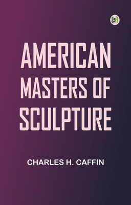 American Masters of Sculpture(Paperback, Charles H. Caffin)