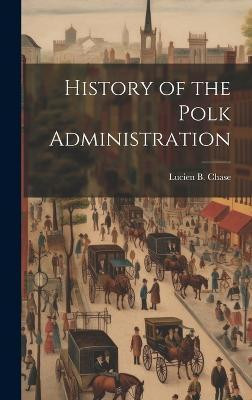 History of the Polk Administration(English, Hardcover, Chase Lucien B)