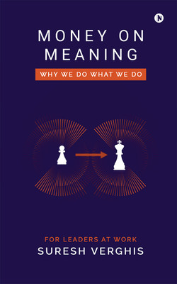 Money on Meaning  - Why we do what we do(English, Paperback, Suresh Verghis)