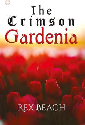 The Crimson Gardenia (Edition1st)(English, Paperback, Beach Rex)
