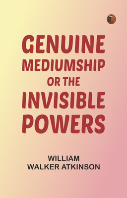 Genuine Mediumship or, The Invisible Powers(Paperback, William Walker Atkinson)