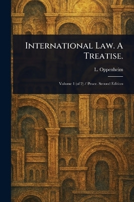 International Law. A Treatise.(English, Paperback, Oppenheim L (Lassa))