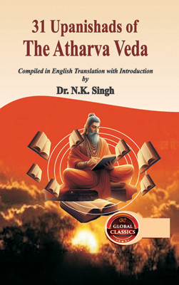 31 Upanishads of the Atharva Veda(Paperback, Compiled in English Transation with Introduction by Dr. N.K. Singh)