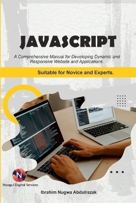 Javascript. A Comprehensive manual for creating dynamic, responsive websites and applications.(English, Paperback, Abdulrazak Ibrahim Nugwa)