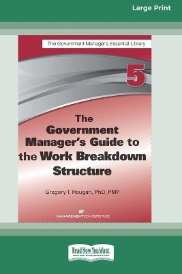 The Government Manager's Guide to the Work Breakdown Structure [Large Print 16 Pt Edition](English, Paperback, Haugan Gregory T)