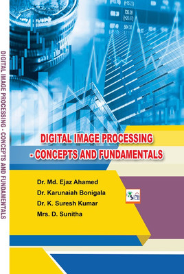 Digital Image Processing - Concepts and Fundamentals(Paperback, Dr. Md. Ejaz Ahamed Dr. Karunaiah Bonigala Dr. K. Suresh Kumar Mrs. D. Sunitha)