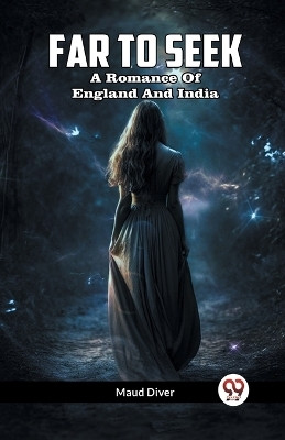 Far To Seek A Romance Of England And India(English, Paperback, Diver Maud)