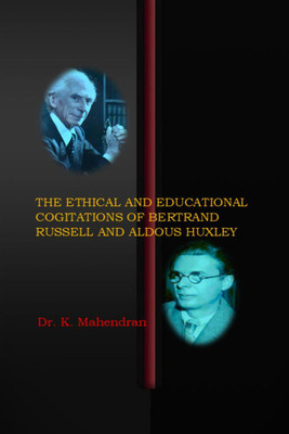 The Ethical and Educational Cogitations of Bertrand Russell and Aldous Huxley(English, Hardcover, Dr K Mahendran)
