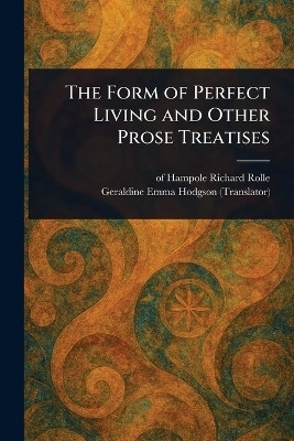 The Form of Perfect Living and Other Prose Treatises(English, Paperback, Rolle Richard Of Hampole)