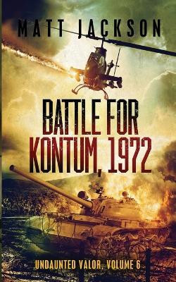 Battle of Kontum, 1972(English, Paperback, Jackson Matt)