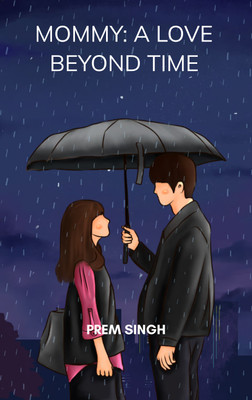 Mommy: A Love Beyond Time : Whispers of Love, Written in Her Name(Paperback, Prem Singh)