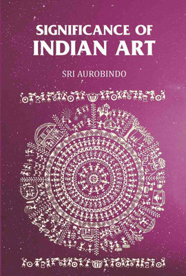Significance of Indian Art(Paperback, Sri Aurobindo)