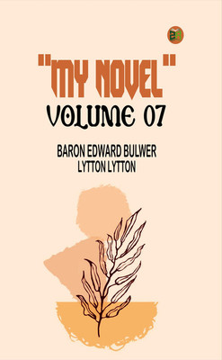 My Novel Volume 07(Paperback, Baron Edward Bulwer Lytton Lytton)