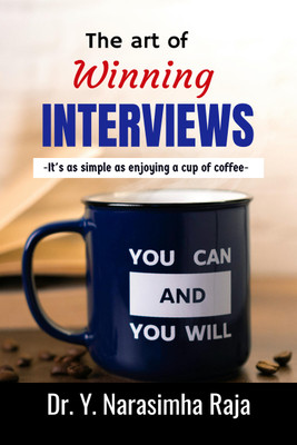 The art of Winning Interviews  - -It's as simple as enjoying a cup of coffee.(English, Hardcover, Dr Y Narasimha Raja)