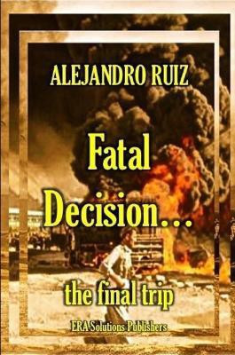 Fatal decision... the final trip(English, Paperback, Ruiz Alejandro)