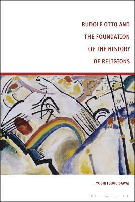 Rudolf Otto and the Foundation of the History of Religions(English, Paperback, Sawai Yoshitsugu)
