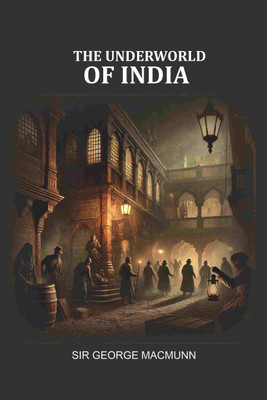 The Underworld of India(Paperback, Sir George Macmunn)