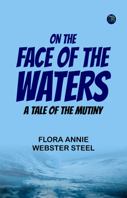 On the Face of the Waters A Tale of the Mutiny(Paperback, Flora Annie Webster Steel)