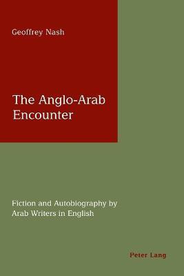 The Anglo-Arab Encounter(English, Paperback, Nash Geoffrey)