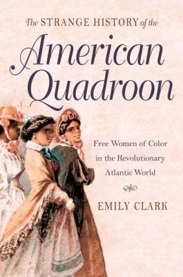 The Strange History of the American Quadroon(English, Paperback, Clark Emily)