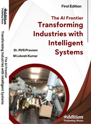 The AI Frontier: Transforming Industries with Intelligent Systems(Book, Dr. RVS Praveen, M Lokesh Kumar)