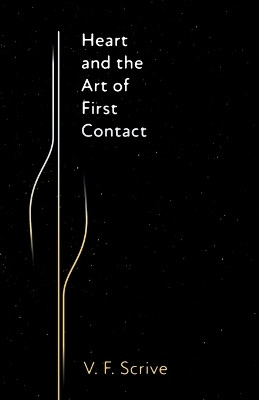 Heart and the Art of First Contact(English, Paperback, Scrive V F)