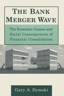 The Bank Merger Wave: The Economic Causes and Social Consequences of Financial Consolidation(English, Electronic book text, Dymski Gary)