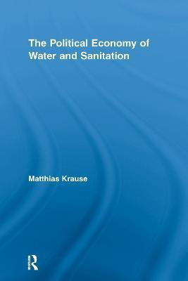 The Political Economy of Water and Sanitation(English, Paperback, Krause Matthias)
