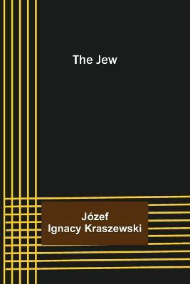 The Jew(English, Paperback, Ignacy Kraszewski Józef)