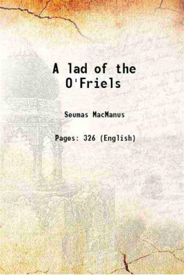 A lad of the O'Friels 1903 [Hardcover](Hardcover, Seumas MacManus)