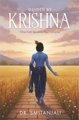 Guided by Krishna | When Faith Becomes Your Compass(Paperback, Dr. Smitanjali Nayak)
