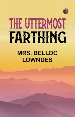 The Uttermost Farthing(Paperback, Mrs. Belloc Lowndes)