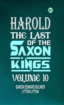 Harold : the Last of the Saxon Kings Volume 10(Paperback, Baron Edward Bulwer Lytton Lytton)