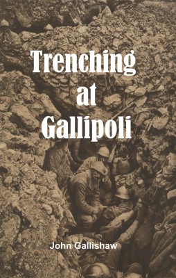 Trenching at Gallipoli(Hardcover, John Gallishaw)