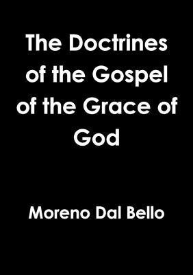The Doctrines of the Gospel of the Grace of God(English, Paperback, Dal Bello Moreno)