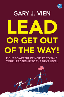 Lead or Get Out of the Way: Eight powerful principles to take your leadership to the next level A practical guide to shape effective leadership skills(English, Paperback, J Vien Gary)