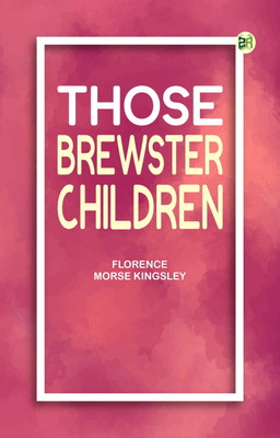 Those Brewster Children(Paperback, Florence Morse Kingsley)