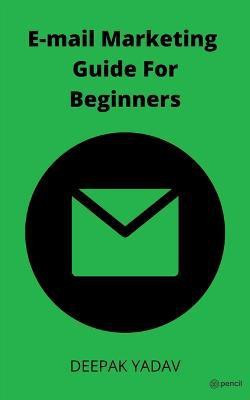 Email Marketing Guide for Beginners(English, Paperback, Yadav Deepak)