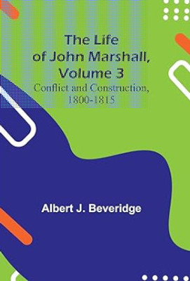 The Life of John Marshall, Volume 2(English, Paperback, J Beveridge Albert)