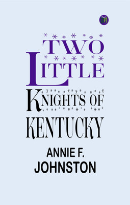 Two Little Knights of Kentucky(Paperback, Annie F. Johnston)