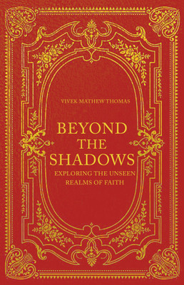 Beyond The Shadows: Exploring The Unseen Realms Of Faith(Paperback, Vivek Mathew Thomas)