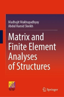 Matrix and Finite Element Analyses of Structures(English, Hardcover, Mukhopadhyay Madhujit)