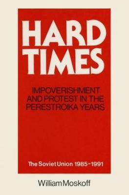 Hard Times: Impoverishment and Protest in the Perestroika Years - Soviet Union, 1985-91(English, Paperback, Moskoff William)