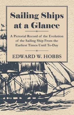 Sailing Ships at a Glance - A Pictorial Record of the Evolution of the Sailing Ship From the Earliest Times Until To-Day(English, Paperback, Hobbs Edward W.)