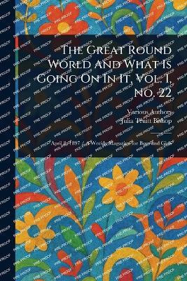 The Great Round World And What Is Going On In It, Vol. 1, No. 22(English, Paperback, Various Julia Truitt)