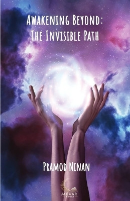 Awakening Beyond: The Invisible Path(English, Paperback, Pramod Ninan)