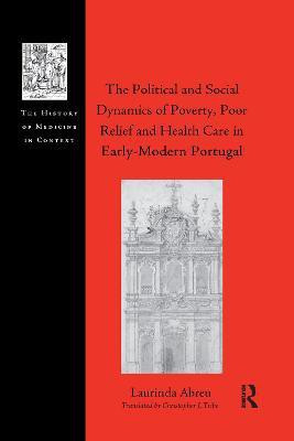 The Political and Social Dynamics of Poverty, Poor Relief and Health Care in Early-Modern Portugal(English, Paperback, Abreu Laurinda)
