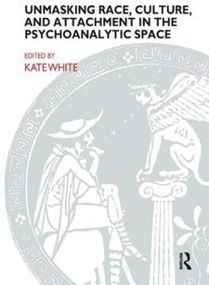 Unmasking Race, Culture, and Attachment in the Psychoanalytic Space(English, Paperback, unknown)
