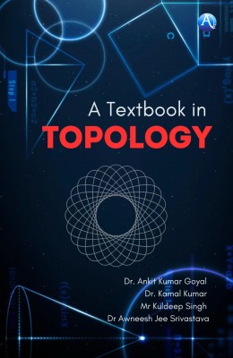 A Textbook in Topology(Paperback, Dr. Ankit Kumar Goyal, Dr. Kamal Kumar, Mr Kuldeep Singh, Dr Awneesh Jee Srivastava)