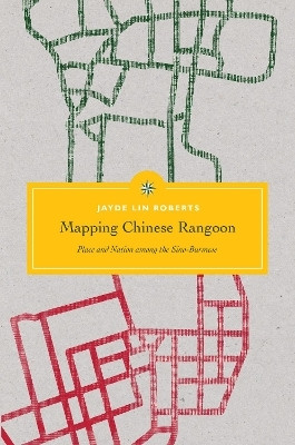 Mapping Chinese Rangoon(English, Paperback, Roberts Jayde Lin)